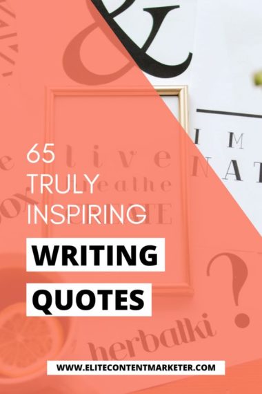 65 Powerful Writing Quotes To Inspire You Right Now